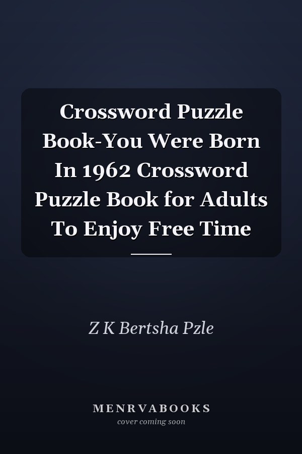 Crossword Puzzle Book-You Were Born In 1962 Crossword Puzzle Book for Adults To Enjoy Free Time