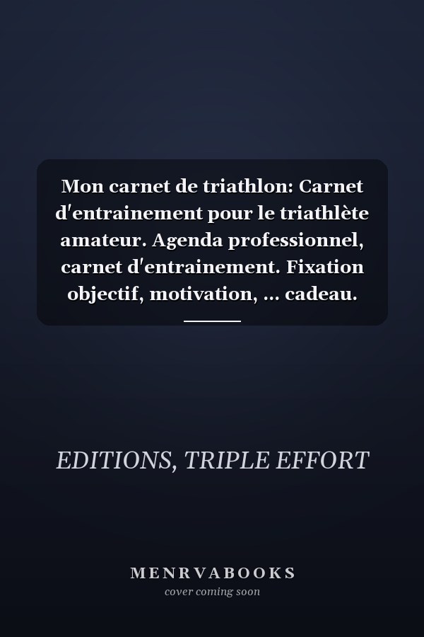 Mon carnet de triathlon: Carnet d'entrainement pour le triathlète amateur. Agenda professionnel, carnet d'entrainement. Fixation objectif, motivation, ... cadeau. Rentrée des classes (French Edition)
