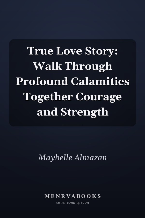 True Love Story: Walk Through Profound Calamities Together Courage and Strength