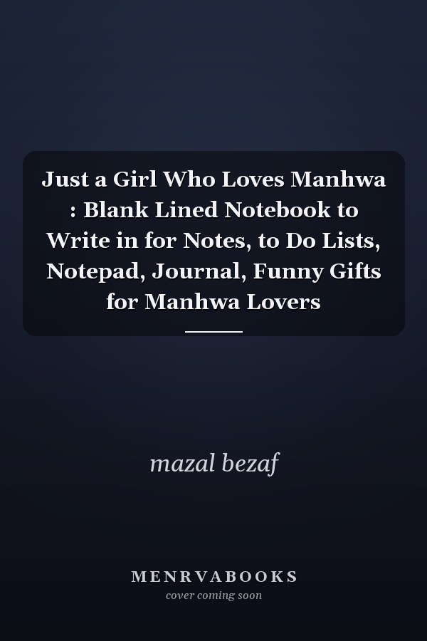 Just a Girl Who Loves Manhwa : Blank Lined Notebook to Write in for Notes, to Do Lists, Notepad, Journal, Funny Gifts for Manhwa Lovers