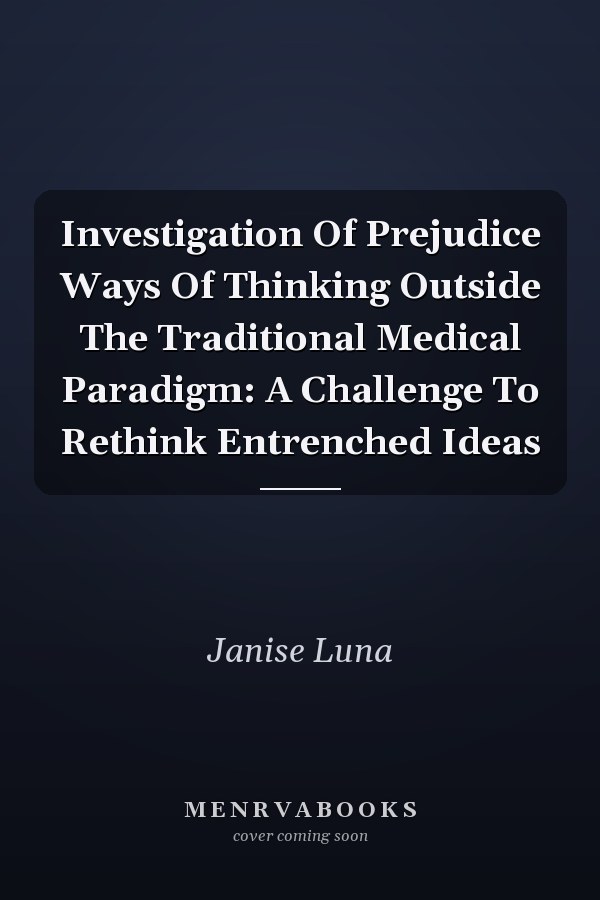 Investigation Of Prejudice Ways Of Thinking Outside The Traditional Medical Paradigm: A Challenge To Rethink Entrenched Ideas