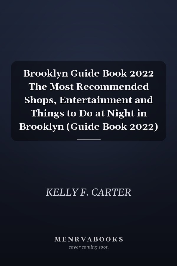 Brooklyn Guide Book 2022 The Most Recommended Shops, Entertainment and Things to Do at Night in Brooklyn (Guide Book 2022)