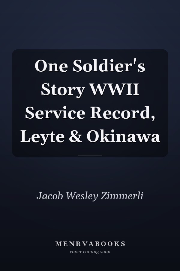 One Soldier's Story WWII Service Record, Leyte & Okinawa
