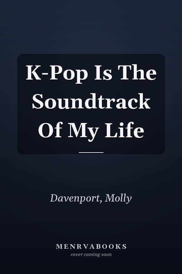 K-Pop Is The Soundtrack Of My Life