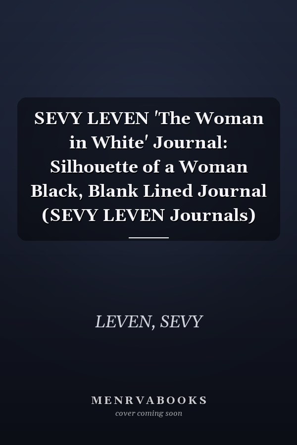 SEVY LEVEN 'The Woman in White' Journal: Silhouette of a Woman Black, Blank Lined Journal (SEVY LEVEN Journals)