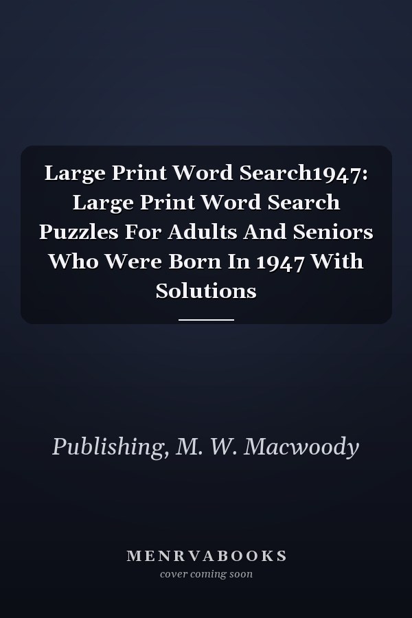 Large Print Word Search1947: Large Print Word Search Puzzles For Adults And Seniors Who Were Born In 1947 With Solutions