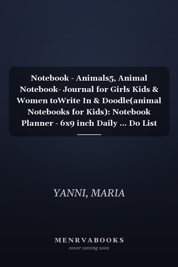 Notebook - Animals5, Animal Notebook- Journal for Girls Kids & Women toWrite In & Doodle(animal Notebooks for Kids): Notebook Planner - 6x9 inch Daily ... Do List Notebook, Daily Organizer, 114 Pages
