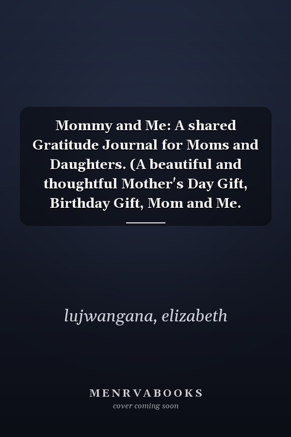 Mommy and Me: A shared Gratitude Journal for Moms and Daughters. (A beautiful and thoughtful Mother's Day Gift, Birthday Gift, Mom and Me.