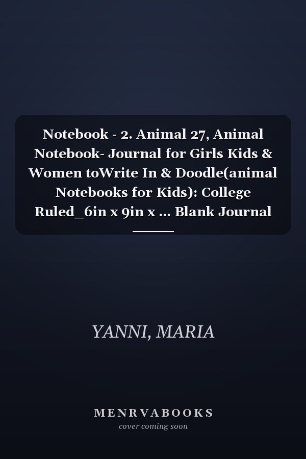 Notebook - 2. Animal 27, Animal Notebook- Journal for Girls Kids & Women toWrite In & Doodle(animal Notebooks for Kids): College Ruled_6in x 9in x ... Blank Journal with Black Cover Perfect Size