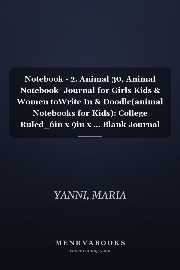 Notebook - 2. Animal 30, Animal Notebook- Journal for Girls Kids & Women toWrite In & Doodle(animal Notebooks for Kids): College Ruled_6in x 9in x ... Blank Journal with Black Cover Perfect Size