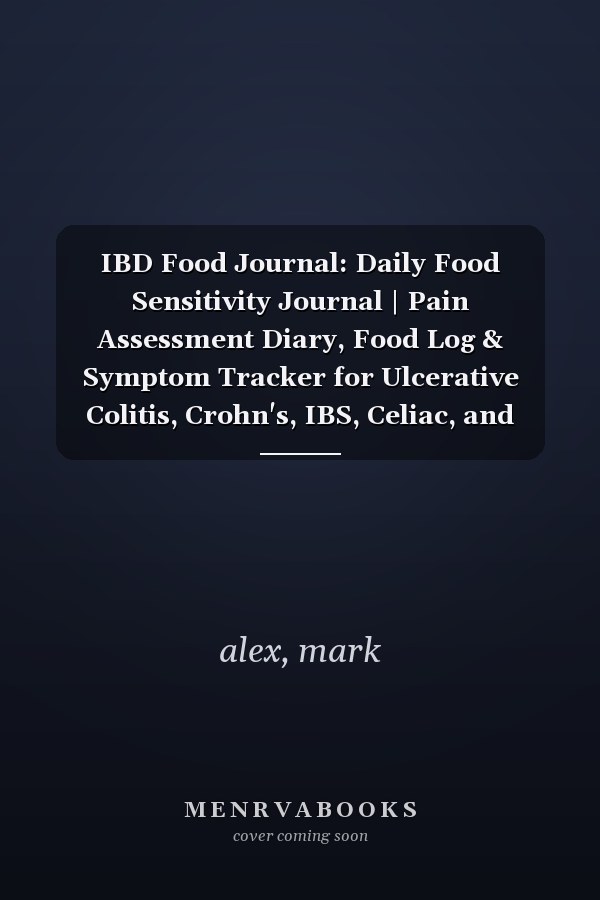 IBD Food Journal: Daily Food Sensitivity Journal | Pain Assessment Diary, Food Log & Symptom Tracker for Ulcerative Colitis, Crohn's, IBS, Celiac, and Other Digestive Disorders | Symptom Management .