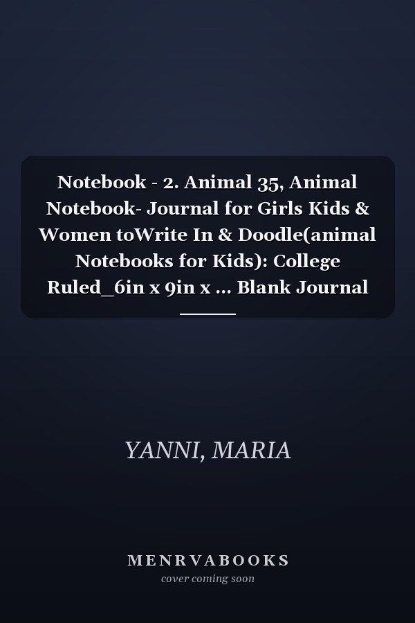 Notebook - 2. Animal 35, Animal Notebook- Journal for Girls Kids & Women toWrite In & Doodle(animal Notebooks for Kids): College Ruled_6in x 9in x ... Blank Journal with Black Cover Perfect Size