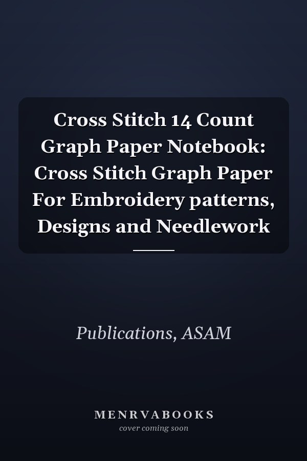 Cross Stitch 14 Count Graph Paper Notebook: Cross Stitch Graph Paper For Embroidery patterns, Designs and Needlework