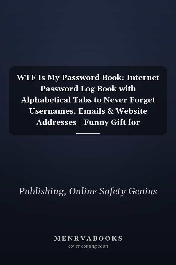 WTF Is My Password Book: Internet Password Log Book with Alphabetical Tabs to Never Forget Usernames, Emails & Website Addresses | Funny Gift for Disorganized Women