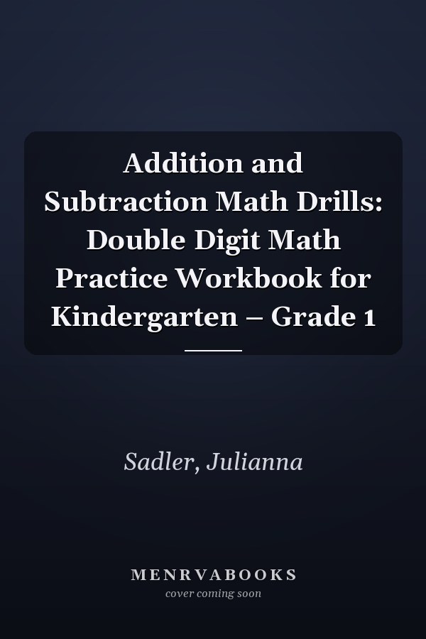 Addition and Subtraction Math Drills: Double Digit Math Practice Workbook for Kindergarten – Grade 1