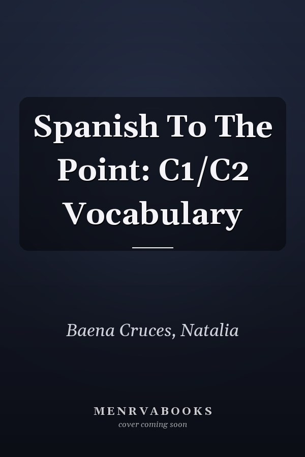 Spanish To The Point: C1/C2 Vocabulary