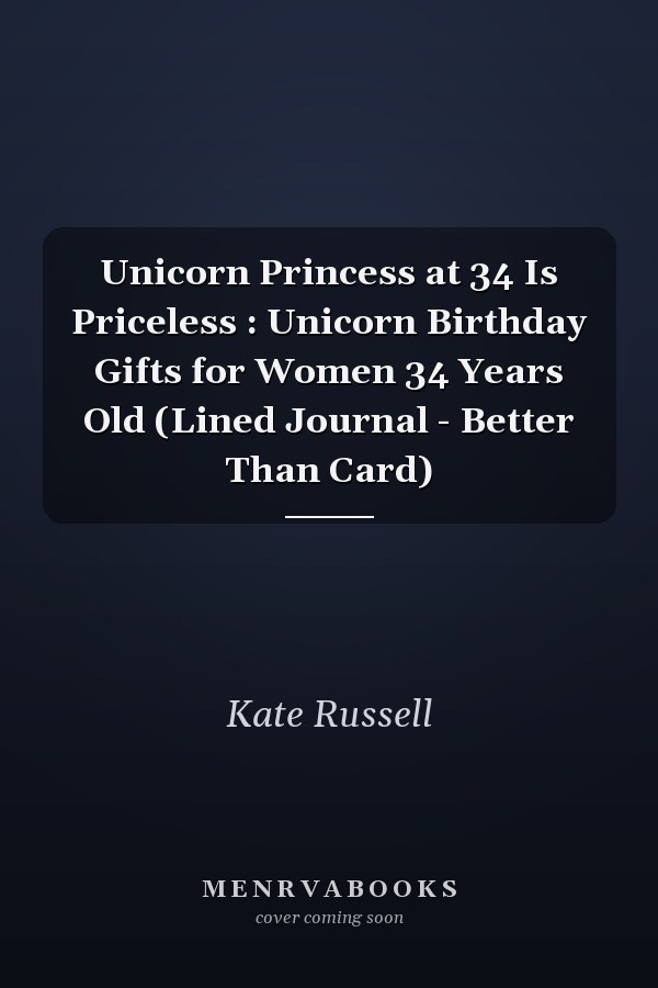 Unicorn Princess at 34 Is Priceless : Unicorn Birthday Gifts for Women 34 Years Old (Lined Journal - Better Than Card)