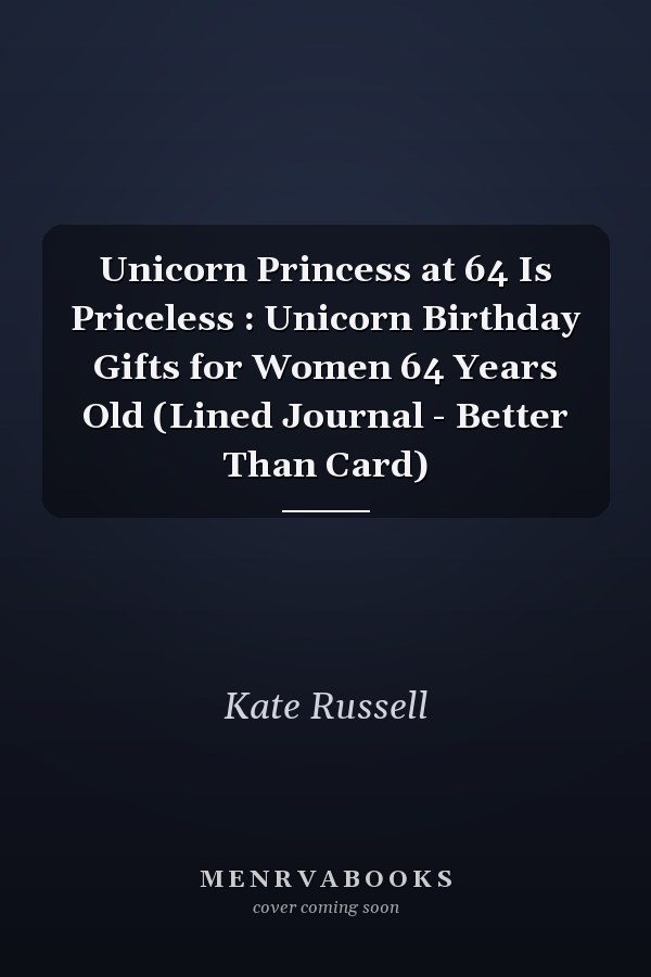Unicorn Princess at 64 Is Priceless : Unicorn Birthday Gifts for Women 64 Years Old (Lined Journal - Better Than Card)
