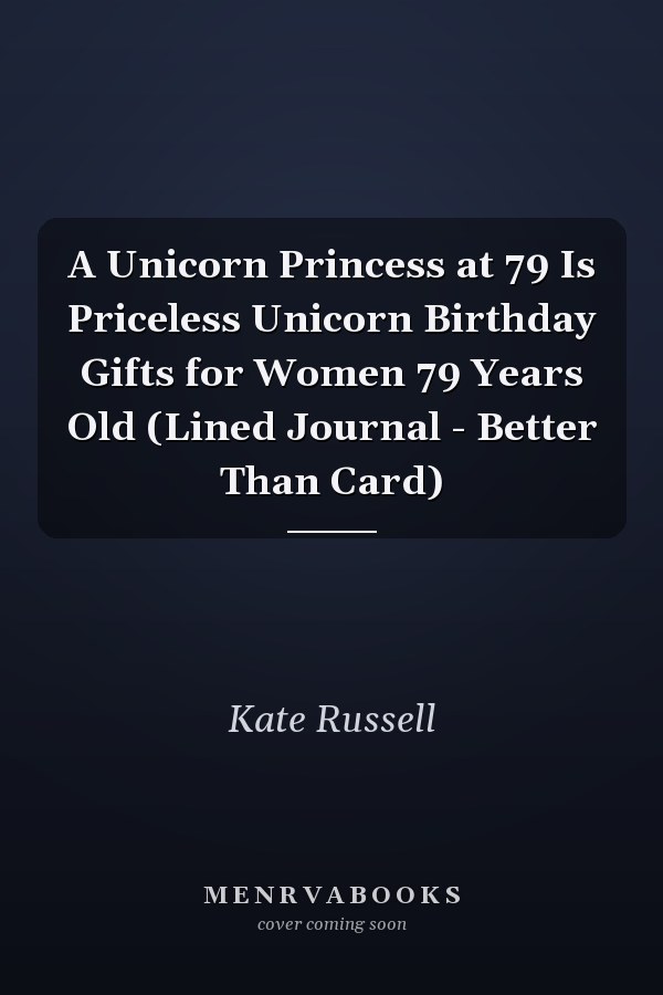 A Unicorn Princess at 79 Is Priceless Unicorn Birthday Gifts for Women 79 Years Old (Lined Journal - Better Than Card)