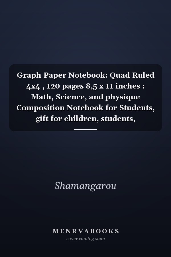 Graph Paper Notebook: Quad Ruled 4x4 , 120 pages 8,5 x 11 inches : Math, Science, and physique Composition Notebook for Students, gift for children, students, architects, designers