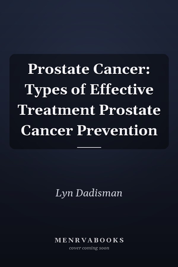 Prostate Cancer: Types of Effective Treatment Prostate Cancer Prevention