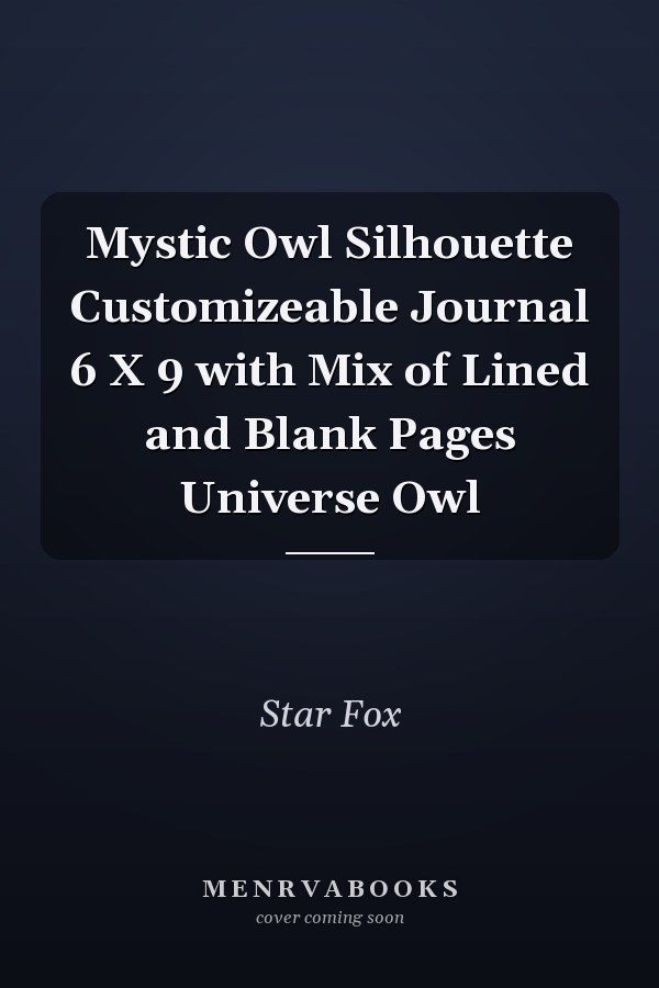 Mystic Owl Silhouette Customizeable Journal 6 X 9 with Mix of Lined and Blank Pages Universe Owl