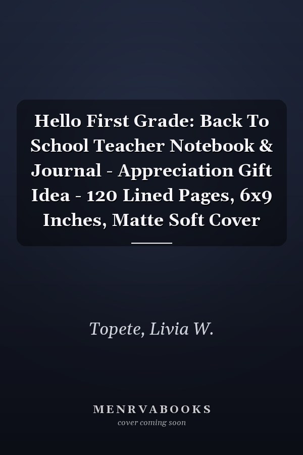 Hello First Grade: Back To School Teacher Notebook & Journal - Appreciation Gift Idea - 120 Lined Pages, 6x9 Inches, Matte Soft Cover