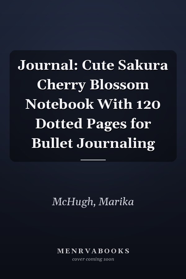 Journal: Cute Sakura Cherry Blossom Notebook With 120 Dotted Pages for Bullet Journaling