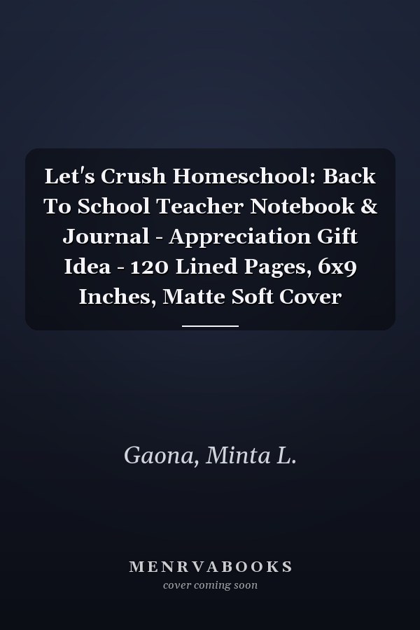 Let's Crush Homeschool: Back To School Teacher Notebook & Journal - Appreciation Gift Idea - 120 Lined Pages, 6x9 Inches, Matte Soft Cover