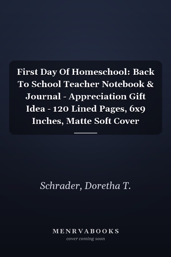 First Day Of Homeschool: Back To School Teacher Notebook & Journal - Appreciation Gift Idea - 120 Lined Pages, 6x9 Inches, Matte Soft Cover