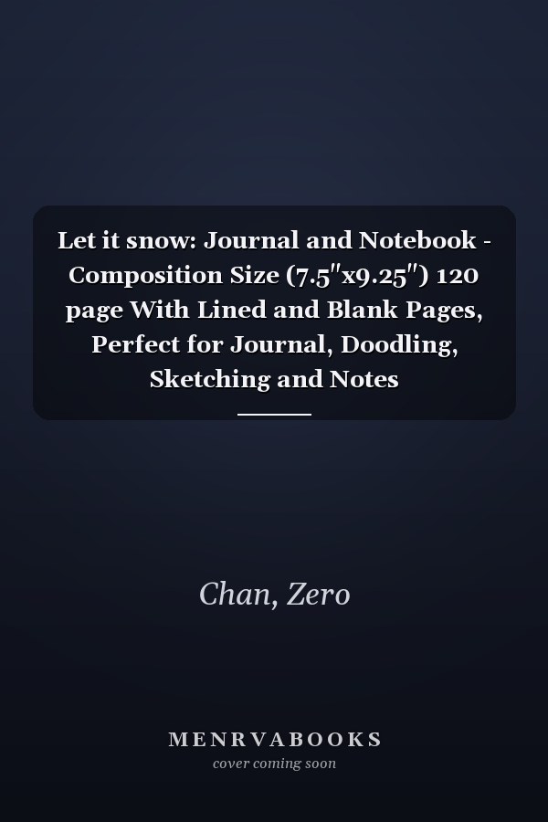 Let it snow: Journal and Notebook - Composition Size (7.5"x9.25") 120 page With Lined and Blank Pages, Perfect for Journal, Doodling, Sketching and Notes