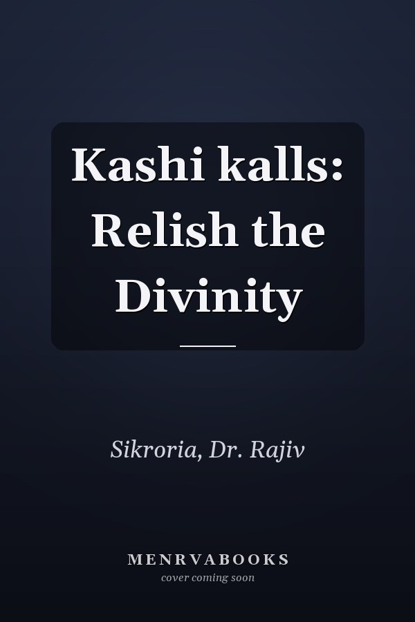 Kashi kalls: Relish the Divinity