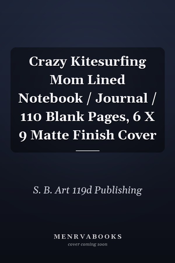 Crazy Kitesurfing Mom Lined Notebook / Journal / 110 Blank Pages, 6 X 9 Matte Finish Cover