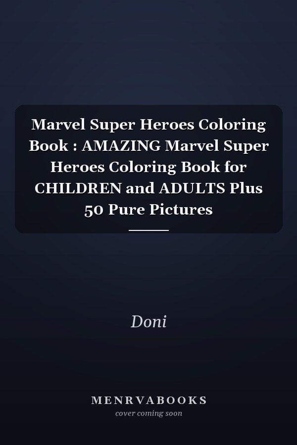 Marvel Super Heroes Coloring Book : AMAZING Marvel Super Heroes Coloring Book for CHILDREN and ADULTS Plus 50 Pure Pictures