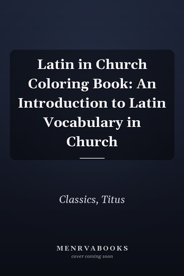 Latin in Church Coloring Book: An Introduction to Latin Vocabulary in Church