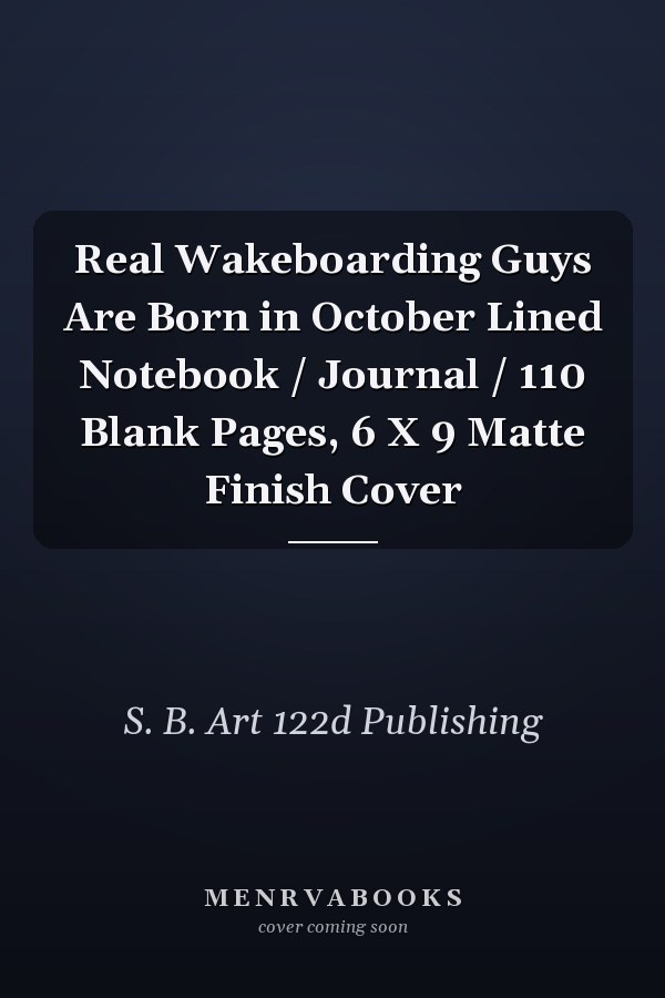 Real Wakeboarding Guys Are Born in October Lined Notebook / Journal / 110 Blank Pages, 6 X 9 Matte Finish Cover