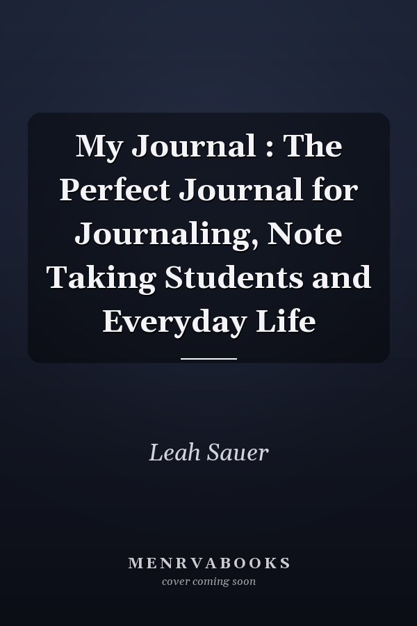 My Journal : The Perfect Journal for Journaling, Note Taking Students and Everyday Life