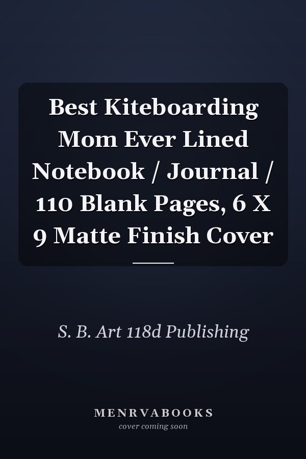 Best Kiteboarding Mom Ever Lined Notebook / Journal / 110 Blank Pages, 6 X 9 Matte Finish Cover