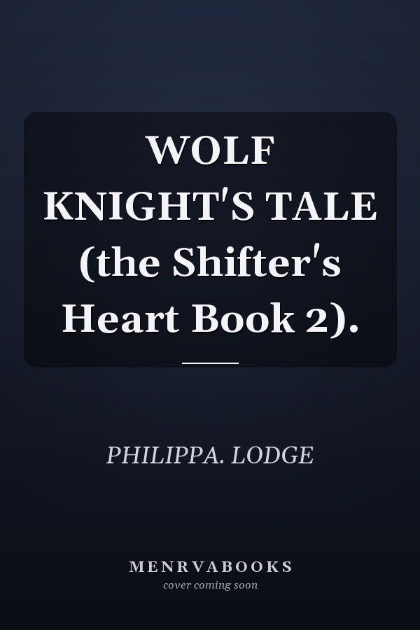 WOLF KNIGHT'S TALE (the Shifter's Heart Book 2).