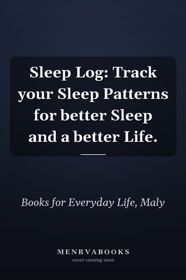 Sleep Log: Track your Sleep Patterns for better Sleep and a better Life.