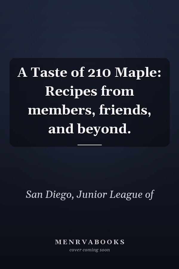 A Taste of 210 Maple: Recipes from members, friends, and beyond.