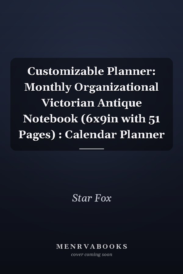Customizable Planner: Monthly Organizational Victorian Antique Notebook (6x9in with 51 Pages) : Calendar Planner