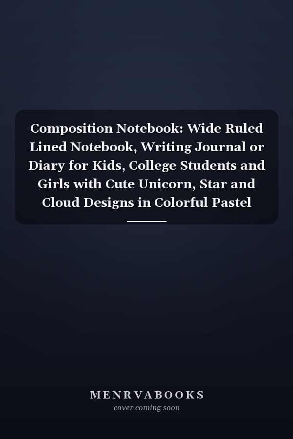 Composition Notebook: Wide Ruled Lined Notebook, Writing Journal or Diary for Kids, College Students and Girls with Cute Unicorn, Star and Cloud Designs in Colorful Pastel Rainbow Hues