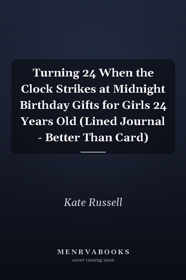 Turning 24 When the Clock Strikes at Midnight Birthday Gifts for Girls 24 Years Old (Lined Journal - Better Than Card)