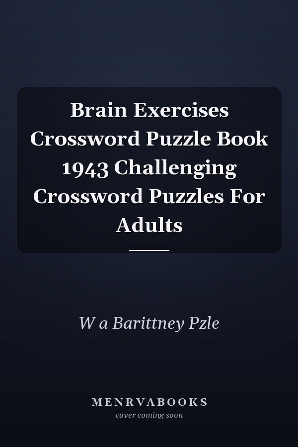Brain Exercises Crossword Puzzle Book 1943 Challenging Crossword Puzzles For Adults