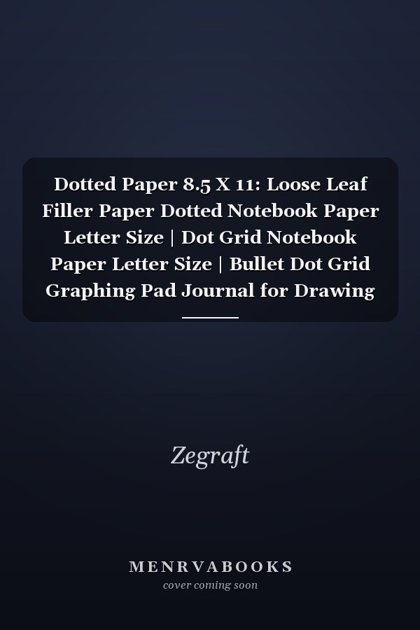 Dotted Paper 8.5 X 11: Loose Leaf Filler Paper Dotted Notebook Paper Letter Size | Dot Grid Notebook Paper Letter Size | Bullet Dot Grid Graphing Pad Journal for Drawing and Note Taking