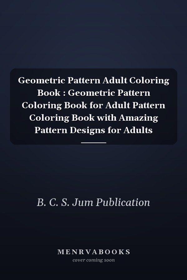 Geometric Pattern Adult Coloring Book : Geometric Pattern Coloring Book for Adult Pattern Coloring Book with Amazing Pattern Designs for Adults