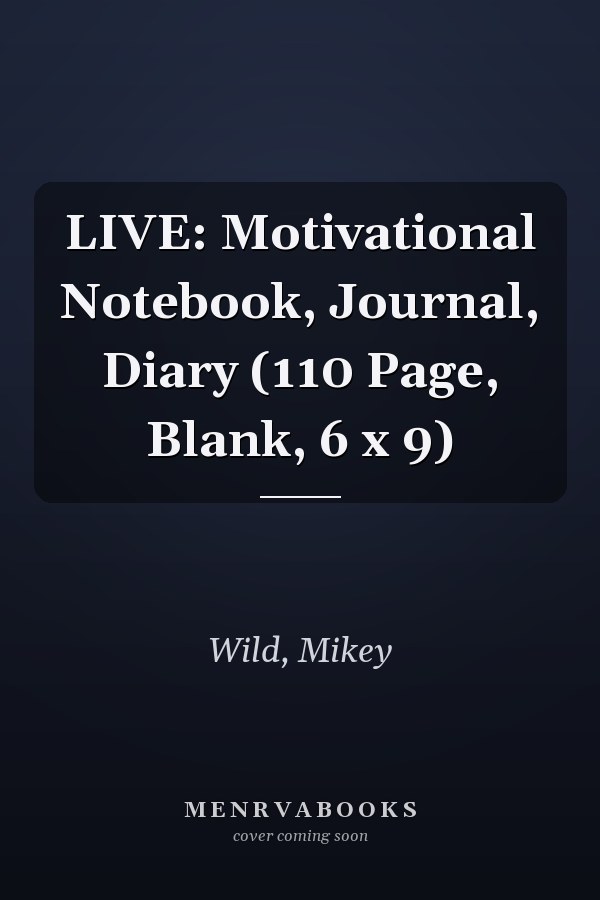 LIVE: Motivational Notebook, Journal, Diary (110 Page, Blank, 6 x 9)