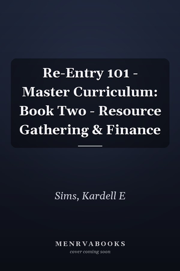 Re-Entry 101 - Master Curriculum: Book Two - Resource Gathering & Finance