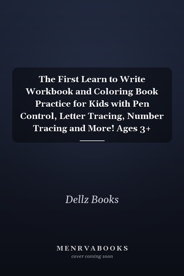 The First Learn to Write Workbook and Coloring Book Practice for Kids with Pen Control, Letter Tracing, Number Tracing and More! Ages 3+